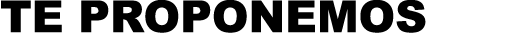 TE PROPONEMOS
