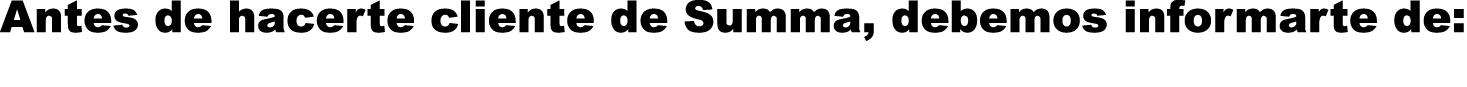 Antes de hacerte cliente de Summa  debemos informarte de  