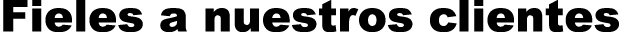 Fieles a nuestros clientes