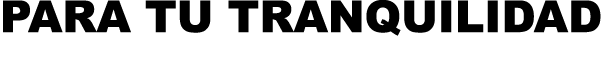PARA TU TRANQUILIDAD 