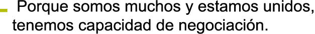 Porque somos muchos y estamos unidos  tenemos capacidad de negociaci n 