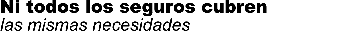 Ni todos los seguros cubren las mismas necesidades