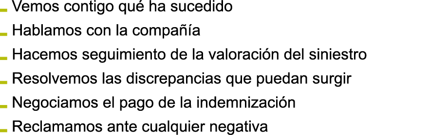 Vemos contigo qu  ha sucedido Hablamos con la compa  a Hacemos seguimiento de la valoraci n del siniestro Resolvemos    