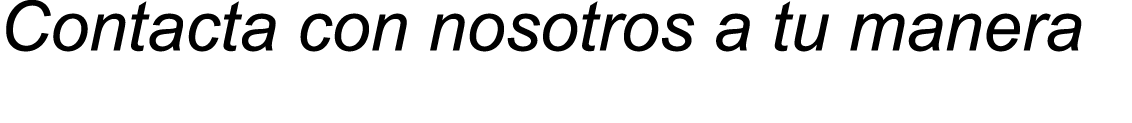 Contacta con nosotros a tu manera 